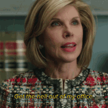 Get The Hell Out Of My Office Diane Lockhart GIF - Get The Hell Out Of My Office Diane Lockhart The Good Fight GIFs