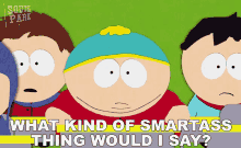 What Kind Of Smartass Thing Would I Say Eric Cartman GIF - What Kind Of Smartass Thing Would I Say Eric Cartman South Park GIFs