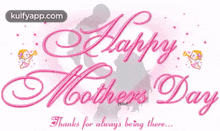 Happy Mothers Day Wishes - Thanks For Always Being There.Gif GIF - Happy Mothers Day Wishes - Thanks For Always Being There Mothers Day Moms Day GIFs