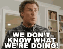 We Don'T Know What We'Re Doing! GIF - Will Ferrell The House We Dont Know What Were Doing GIFs