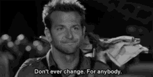 Don'T Change For Anybody GIF - Bradley Cooper Dont Change GIFs