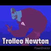 Newton Troleo Newton GIF - Newton Troleo Newton Trolleo Newton GIFs