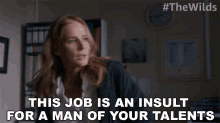 This Job Is An Insult For A Man Of Your Talents Gretchen Klein GIF - This Job Is An Insult For A Man Of Your Talents Gretchen Klein The Wilds GIFs