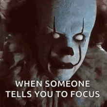 pennywise scary eyes it when someone tells you to focus