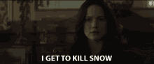I Get To Kill Snow Jennifer Lawrence GIF - I Get To Kill Snow Jennifer Lawrence Katniss Everdeen GIFs