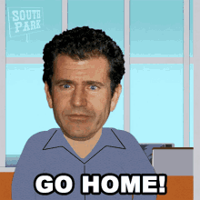 Go Home Mel Gibson GIF - Go Home Mel Gibson South Park GIFs