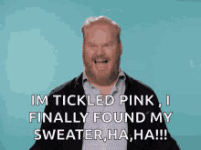 yes happy jim gaffigan im tickled pink i finally found my sweater