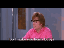 Something Like That GIF - Mike Myers Do I Make You Horny Baby Austin Powers GIFs