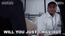 Will You Just Chill Out Zac GIF - Will You Just Chill Out Zac Sistas GIFs