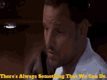 Greys Anatomy Alex Karev GIF - Greys Anatomy Alex Karev Theres Always Something That We Can Do GIFs