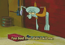 spongebob squarepants too bad kill me squidward tentacles squidward