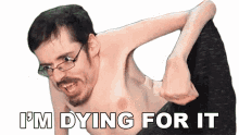 im dying for it ricky berwick i would die for it i really want it im obsessed with it