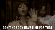 No Time GIF - Dont Nobody Have Time For That No Time Come On GIFs