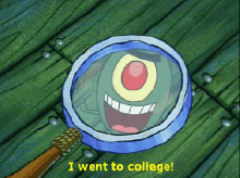 College I Went To College GIF - College I Went To College Plankton GIFs