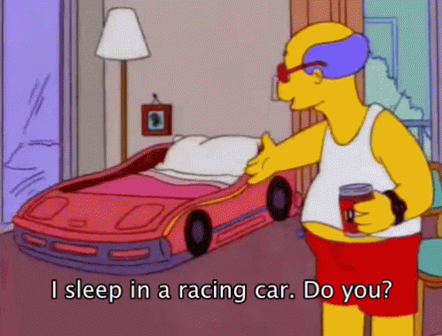 Simpsons I Sleep In A Racing Car Do You GIF - Simpsons I Sleep In A Racing Car Do You GIFs