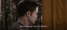 You'Ve Given Me No Choice GIF - No Choice Robert Pattinson Twilight GIFs
