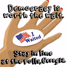 democracy is worth the wait democracy worth the wait i waited i voted