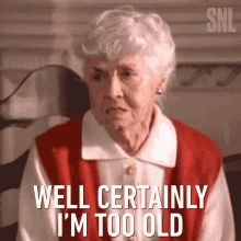 Well Certainly Im Too Old Saturday Night Live GIF - Well Certainly Im Too Old Saturday Night Live Im Too Old GIFs