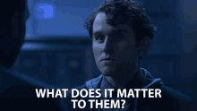 What Does It Matter To Them Harry Melling GIF - What Does It Matter To Them Harry Melling Steven Merrick GIFs