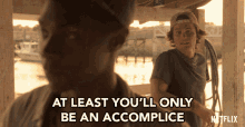 At Least Youll Only Be An Accomplice Youll Be Fine GIF - At Least Youll Only Be An Accomplice Youll Be Fine You Wont Get In Trouble GIFs