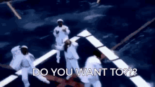 do you want to do you want to