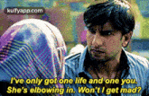 I'Ve Only Got One Life And One You.She'S Elbowing In. Won'T I Get Mad?.Gif GIF - I'Ve Only Got One Life And One You.She'S Elbowing In. Won'T I Get Mad? Ranveer Singh Alia Bhatt GIFs