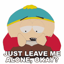 just leave me alone okay eric cartman south park s14e8 poor and stupid