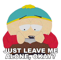 Just Leave Me Alone Okay Eric Cartman Sticker - Just Leave Me Alone Okay Eric Cartman South Park Stickers