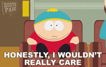 Honestly I Wouldnt Really Care Eric Cartman GIF - Honestly I Wouldnt Really Care Eric Cartman South Park GIFs