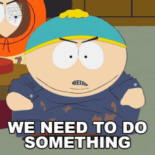We Need To Do Something Eric Cartman GIF - We Need To Do Something Eric Cartman South Park GIFs