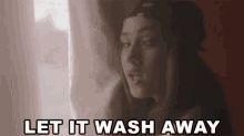 Let It Wash Away Wash Off GIF - Let It Wash Away Wash Off Diminish GIFs