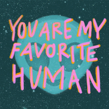 You'Re My Favorite Human GIF - Favorite Human Fave Favorite GIFs