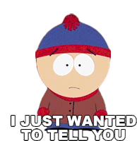 I Just Wanted To Tell You Stan Marsh Sticker - I Just Wanted To Tell You Stan Marsh South Park Stickers