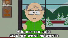 You Better Just Give Him What He Wants Mr Garrison GIF - You Better Just Give Him What He Wants Mr Garrison South Park GIFs