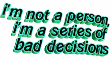 Not A Person Series Of Bad Decisions GIF - Not A Person Series Of Bad Decisions Text GIFs