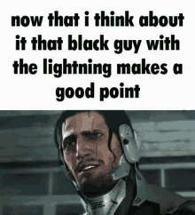 now that i think about it guy with lightning now that i think about it that black guy with the lightning makes a good point