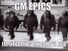 gm epics im stealing shashas job gm epics epics gm monke dance