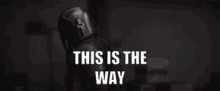 Mandalorian The Mandalorian GIF - Mandalorian The Mandalorian This Is The Way GIFs