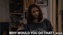Why Would You Do That Soni Bringas GIF - Why Would You Do That Soni Bringas Ramona Gibbler GIFs