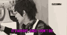 Its Alright GIF - Its Alright Since I Didnt Die GIFs