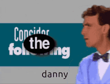 Consider The Following Danny GIF - Consider The Following Danny Dan GIFs