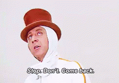 Willy Wonka Stop Dont Come Back GIF - Willy Wonka Stop Dont Come Back Dont  Come Back - Discover & Share GIFs