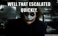 That Escalated Quickly - Quickly GIF - Quickly That Escalated Quickly Joker GIFs