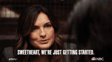 sweetheart were just getting started olivia benson mariska hargitay law and order special victims unit this is only the beginning