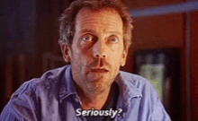 Seriously House Md GIF - Seriously House Md Hugh Laurie GIFs