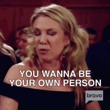 You Wanna Be Your Own Person Real Housewives Of New York GIF - You Wanna Be Your Own Person Real Housewives Of New York Rhony GIFs