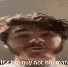 its big guy not big man