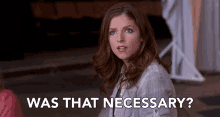 Was That Necessary Beca GIF - Was That Necessary Beca Anna Kendrick GIFs