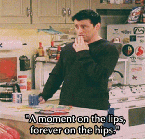 friends,diet,Joey Tribbiani,Moment On The Lips,Forever On The Hips...