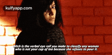 Bitch Is The Verbal Eye Roll You Make To Classify Any Womanwho Is Not Your Cup Of Tea Because She Refuses To Pour It..Gif GIF - Bitch Is The Verbal Eye Roll You Make To Classify Any Womanwho Is Not Your Cup Of Tea Because She Refuses To Pour It. Person Human GIFs
